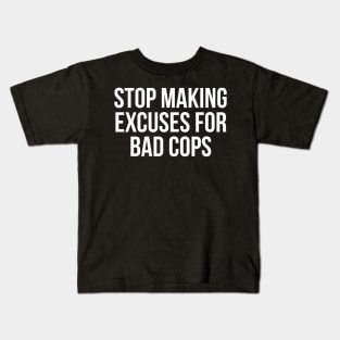 Stop making excuses for bad cops, Black lives matter, George Floyd, Protest Kids T-Shirt